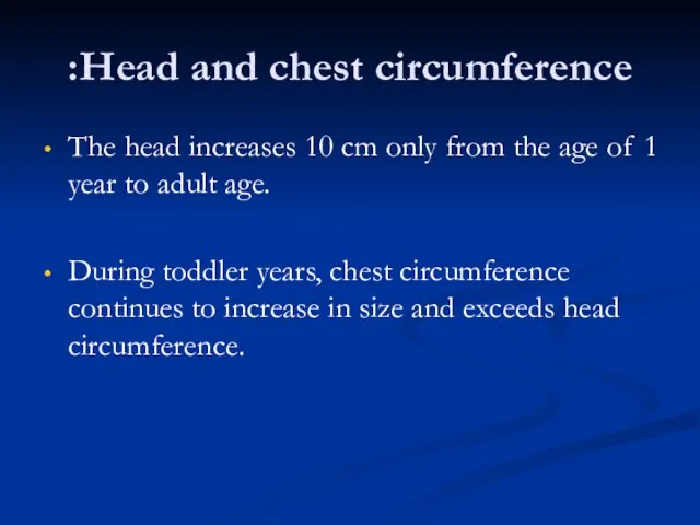 Head and chest circumference: The head increases 10 cm only from the