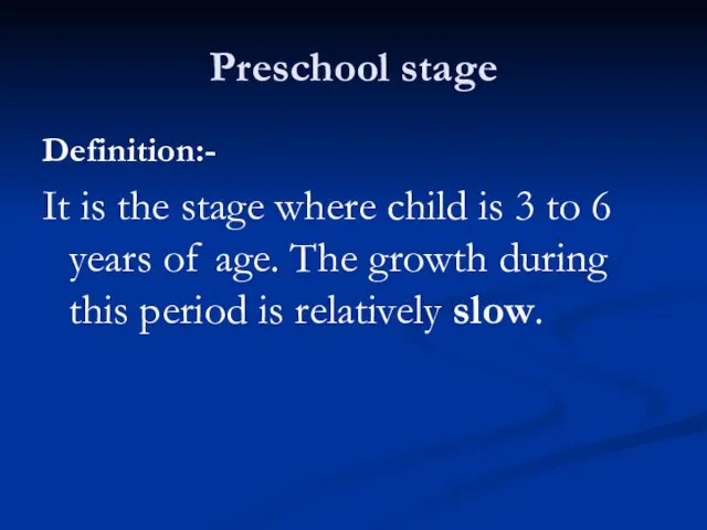 Preschool stage Definition:- It is the stage where child is 3 to
