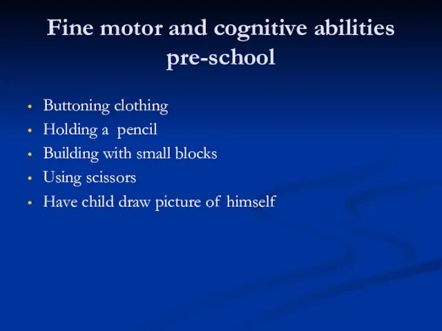 Fine motor and cognitive abilities pre-school Buttoning clothing Holding a pencil Building