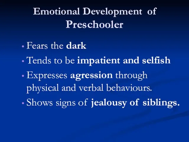 Emotional Development of Preschooler Fears the dark Tends to be impatient and