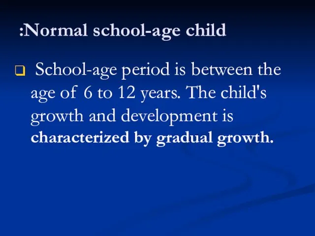 Normal school-age child: School-age period is between the age of 6 to
