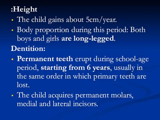 Height: The child gains about 5cm/year. Body proportion during this period: Both