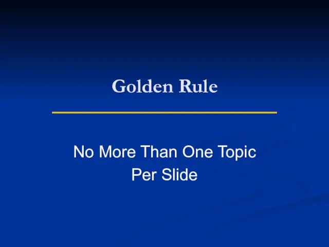 Golden Rule No More Than One Topic Per Slide