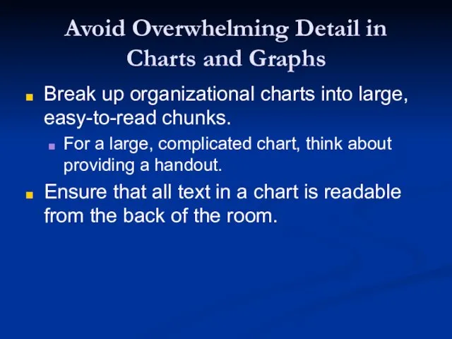 Avoid Overwhelming Detail in Charts and Graphs Break up organizational charts into