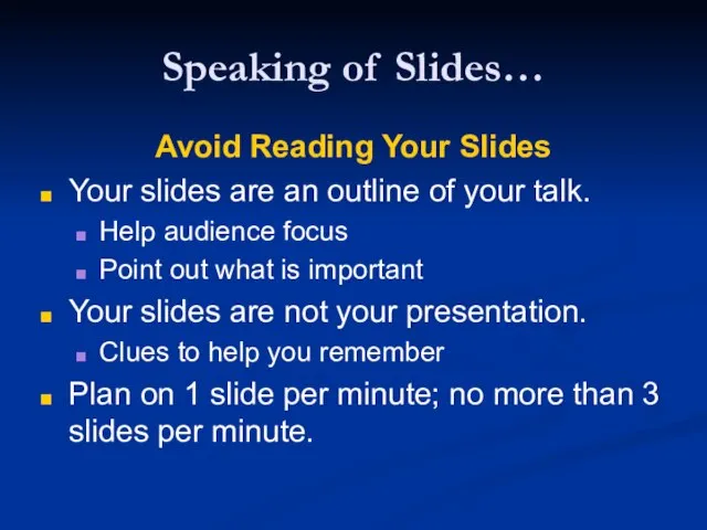 Speaking of Slides… Avoid Reading Your Slides Your slides are an outline