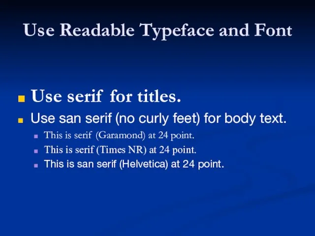 Use Readable Typeface and Font Use serif for titles. Use san serif