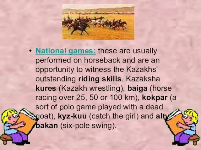 National games: these are usually performed on horseback and are an opportunity