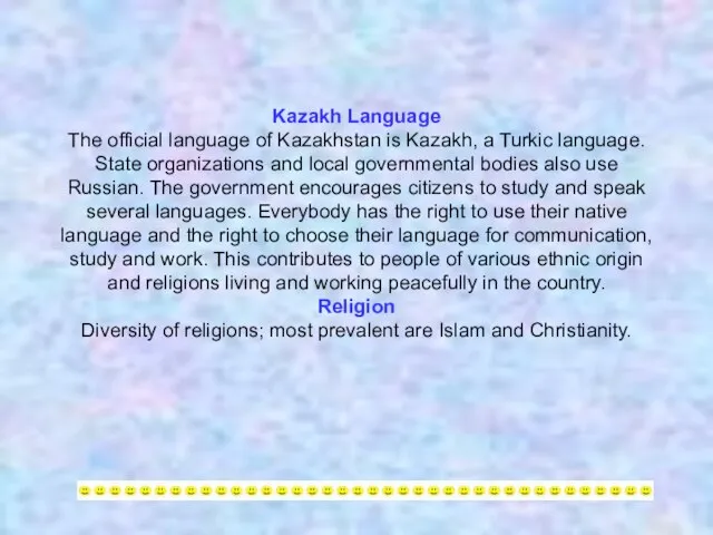 Kazakh Language The official language of Kazakhstan is Kazakh, a Turkic language.