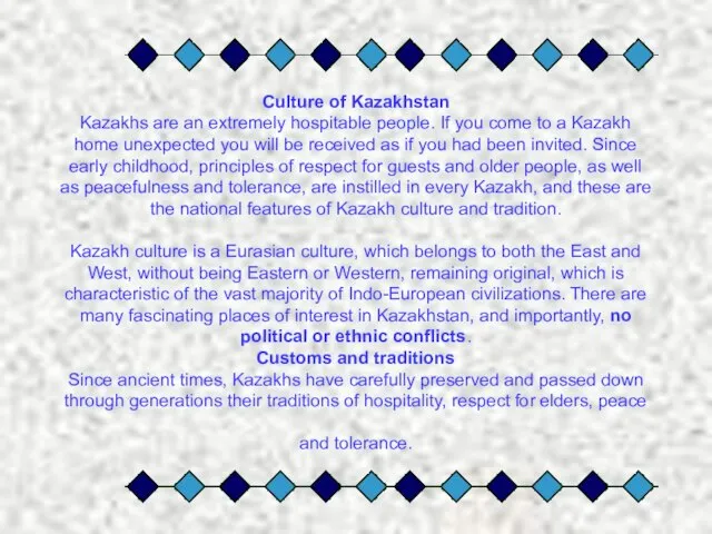 Culture of Kazakhstan Kazakhs are an extremely hospitable people. If you come