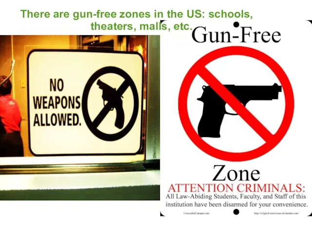 There are gun-free zones in the US: schools, theaters, malls, etc.
