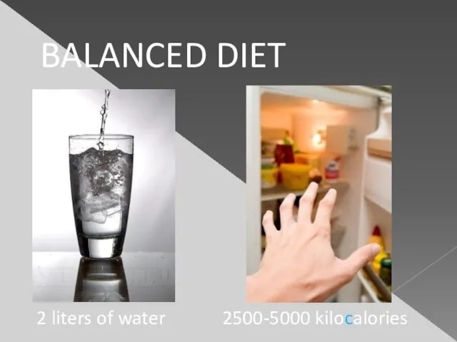 2500-5000 kilocalories 2 liters of water BALANCED DIET