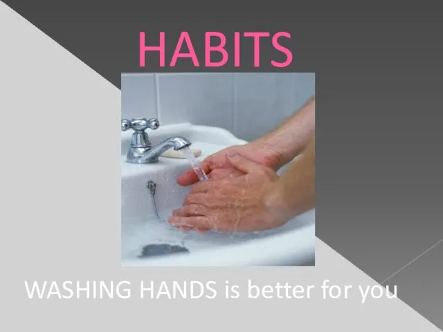 HABITS WASHING HANDS is better for you