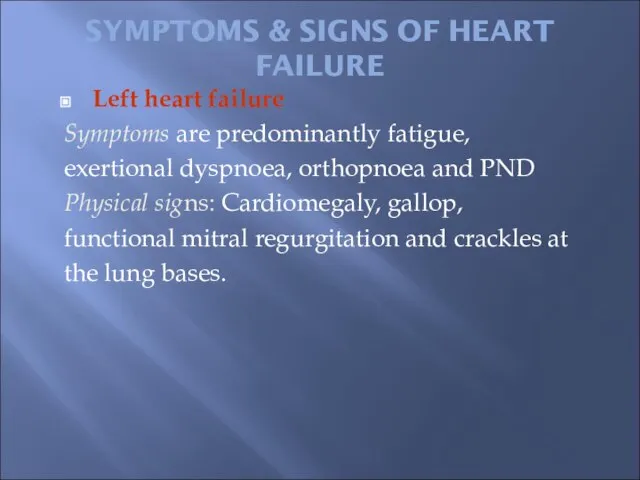 SYMPTOMS & SIGNS OF HEART FAILURE Left heart failure Symptoms are predominantly