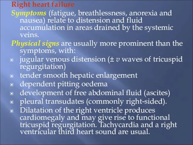 Right heart failure Symptoms (fatigue, breathlessness, anorexia and nausea) relate to distension