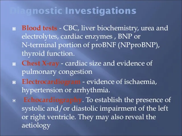 Diagnostic Investigations Blood tests - CBC, liver biochemistry, urea and electrolytes, cardiac