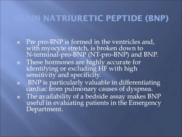 BRAIN NATRIURETIC PEPTIDE (BNP) Pre pro-BNP is formed in the ventricles and,