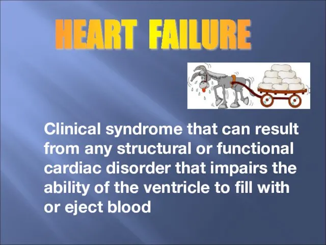 HEART FAILURE Clinical syndrome that can result from any structural or functional