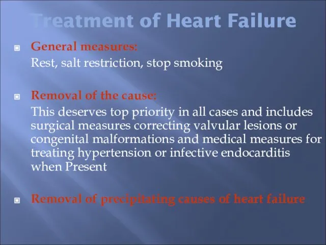 Treatment of Heart Failure General measures: Rest, salt restriction, stop smoking Removal