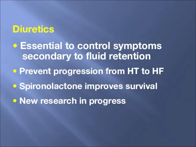 Diuretics • Essential to control symptoms secondary to fluid retention • Prevent