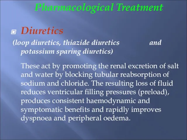 Pharmacological Treatment Diuretics (loop diuretics, thiazide diuretics and potassium sparing diuretics) These