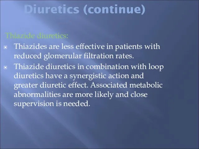 Diuretics (continue) Thiazide diuretics: Thiazides are less effective in patients with reduced