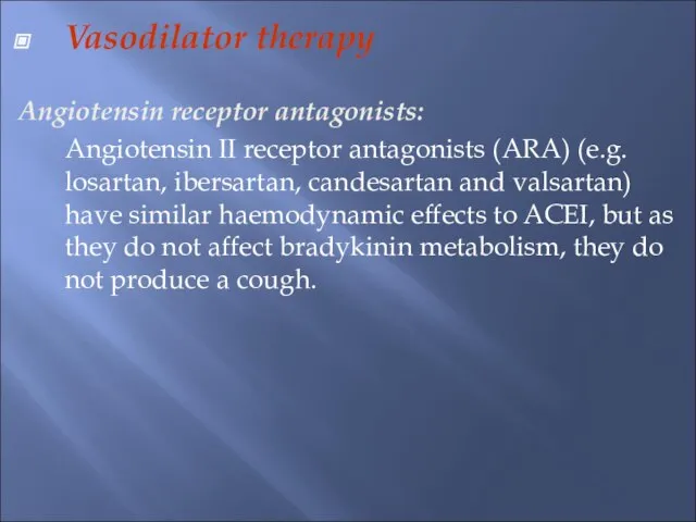 Vasodilator therapy Angiotensin receptor antagonists: Angiotensin II receptor antagonists (ARA) (e.g. losartan,