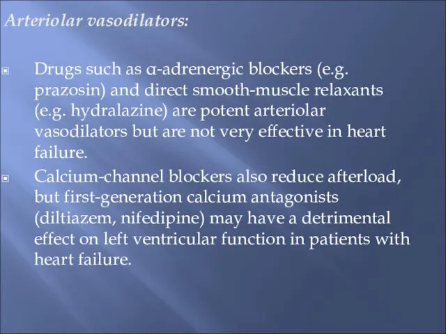 Arteriolar vasodilators: Drugs such as α-adrenergic blockers (e.g. prazosin) and direct smooth-muscle