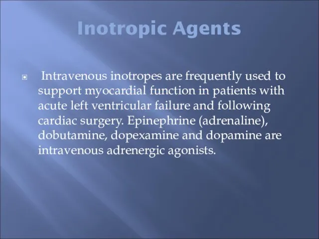 Inotropic Agents Intravenous inotropes are frequently used to support myocardial function in