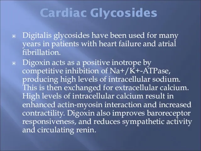 Cardiac Glycosides Digitalis glycosides have been used for many years in patients