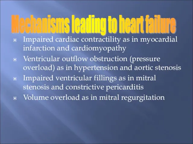 Impaired cardiac contractility as in myocardial infarction and cardiomyopathy Ventricular outflow obstruction