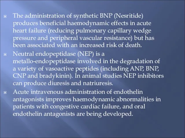 The administration of synthetic BNP (Nesritide) produces beneficial haemodynamic effects in acute