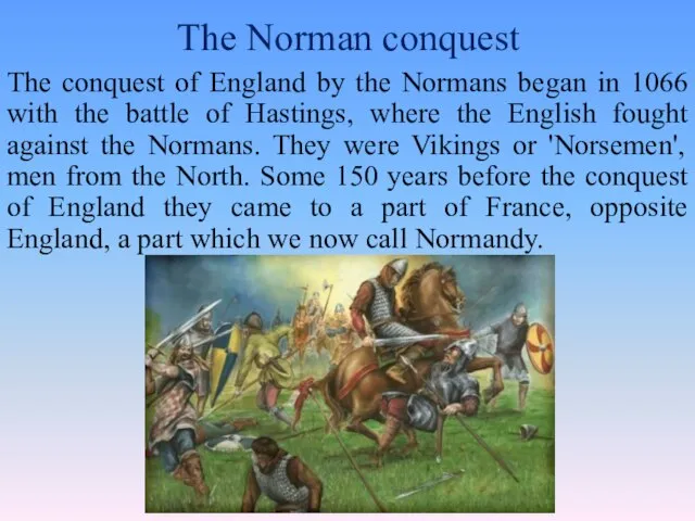 The Norman conquest The conquest of England by the Normans began in