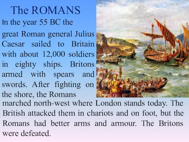 The ROMANS In the year 55 BC the great Roman general Julius