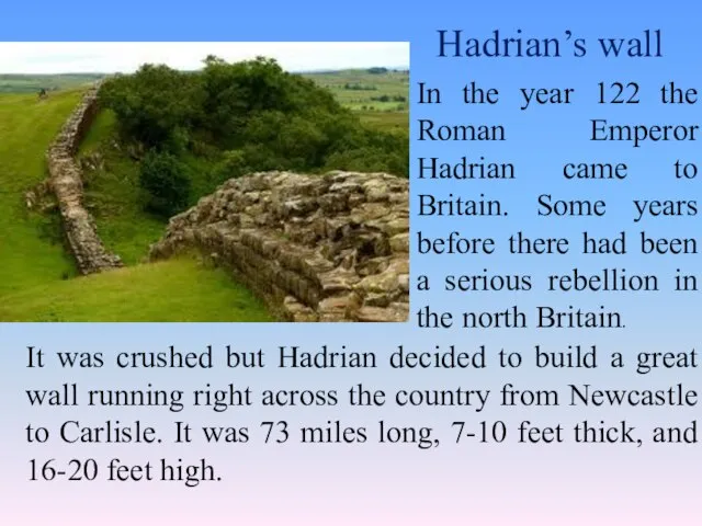 Hadrian’s wall It was crushed but Hadrian decided to build a great