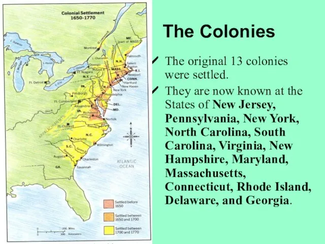 The Colonies The original 13 colonies were settled. They are now known