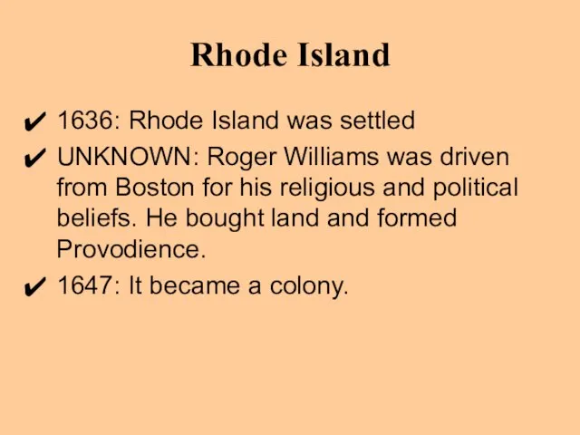 Rhode Island 1636: Rhode Island was settled UNKNOWN: Roger Williams was driven
