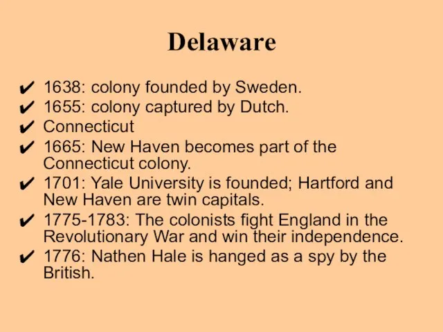 Delaware 1638: colony founded by Sweden. 1655: colony captured by Dutch. Connecticut