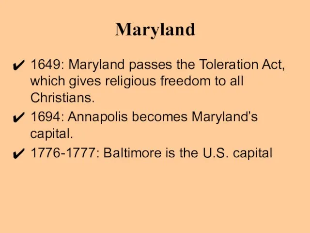 Maryland 1649: Maryland passes the Toleration Act, which gives religious freedom to