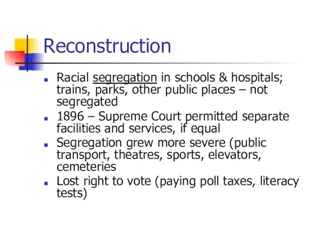 Reconstruction Racial segregation in schools & hospitals; trains, parks, other public places