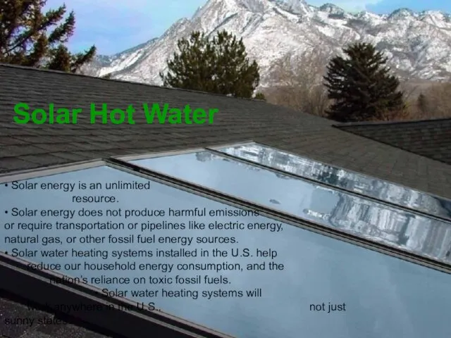 Solar Hot Water • Solar energy is an unlimited resource. • Solar