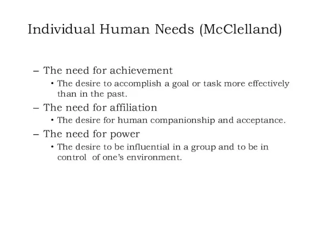 Individual Human Needs (McClelland) The need for achievement The desire to accomplish