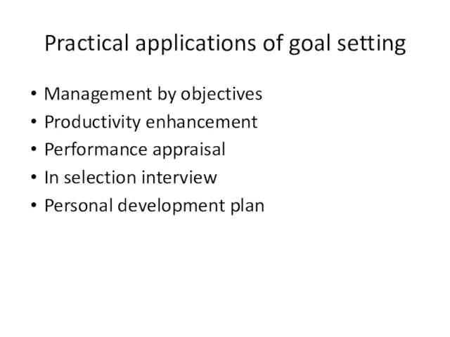 Practical applications of goal setting Management by objectives Productivity enhancement Performance appraisal