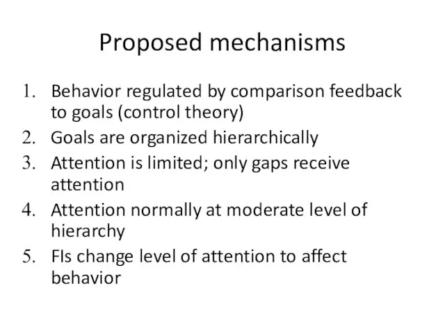 Proposed mechanisms Behavior regulated by comparison feedback to goals (control theory) Goals