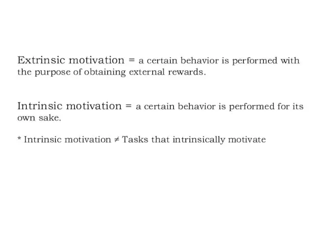 Extrinsic motivation = a certain behavior is performed with the purpose of