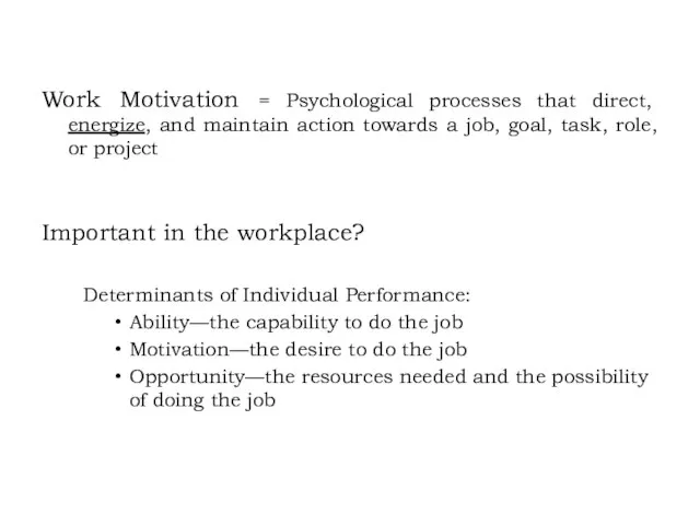 Work Motivation = Psychological processes that direct, energize, and maintain action towards
