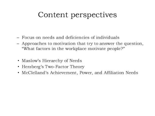 Content perspectives Focus on needs and deficiencies of individuals Approaches to motivation
