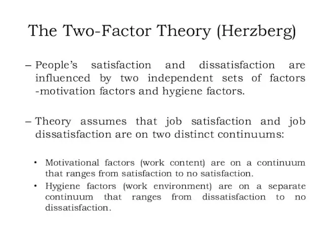 The Two-Factor Theory (Herzberg) People’s satisfaction and dissatisfaction are influenced by two