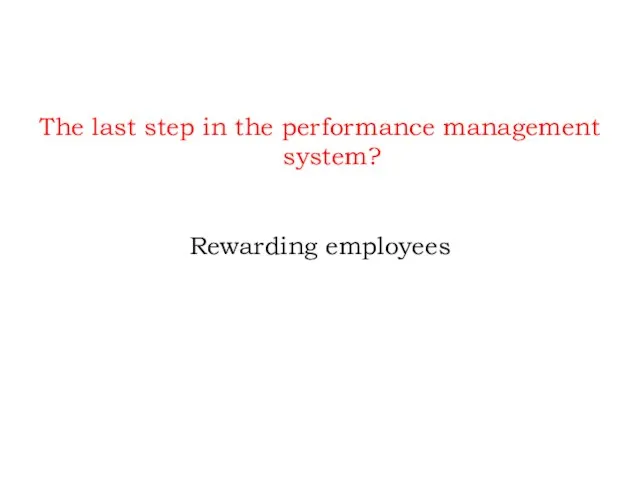 The last step in the performance management system? Rewarding employees