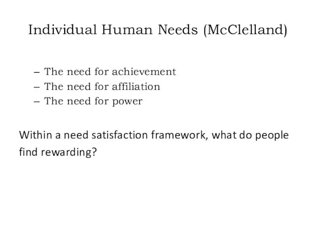 Individual Human Needs (McClelland) The need for achievement The need for affiliation