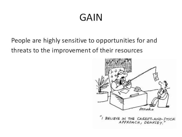 GAIN People are highly sensitive to opportunities for and threats to the improvement of their resources